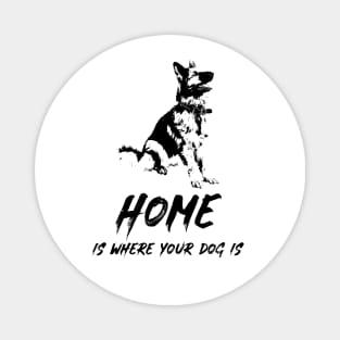 ✔ Home Is Where Your Dog Is for K9 Canine lovers ✔ German Shepherd Magnet